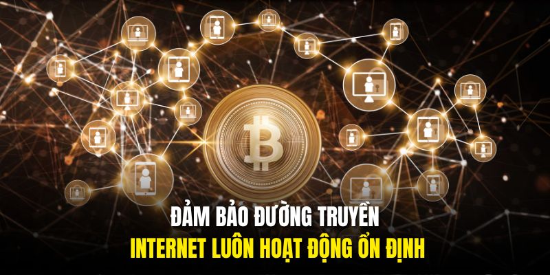 Đảm bảo đường truyền internet luôn hoạt động ổn định
