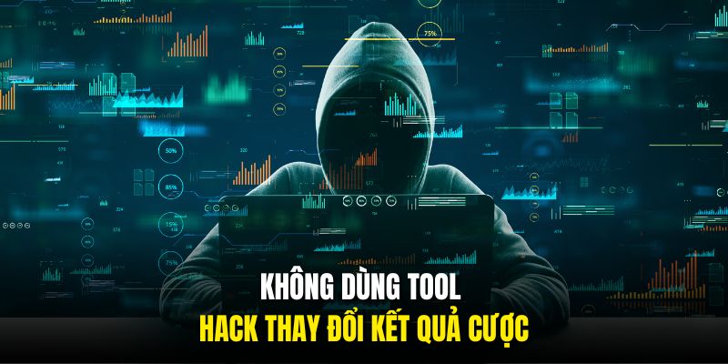 Không dùng tool hack thay đổi kết quả cược