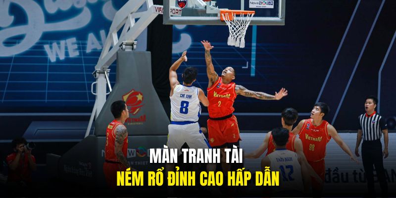 Màn tranh tài ném rổ đỉnh cao hấp dẫn
