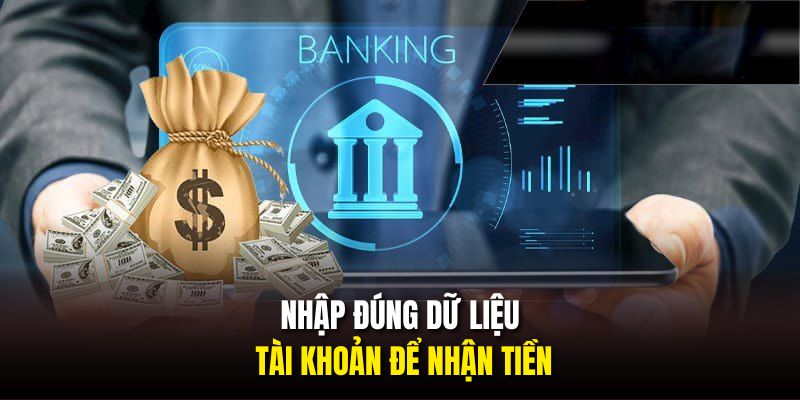 Nhập đúng dữ liệu tài khoản để nhận tiền