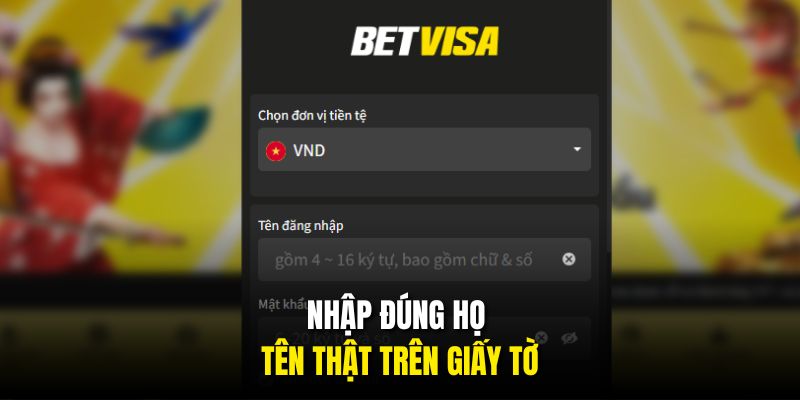 Nhập đúng họ tên thật trên giấy tờ