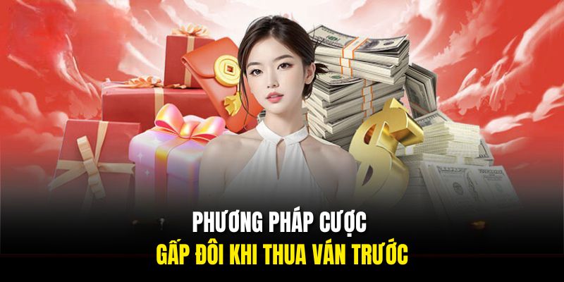 Phương pháp cược gấp đôi khi thua ván trước