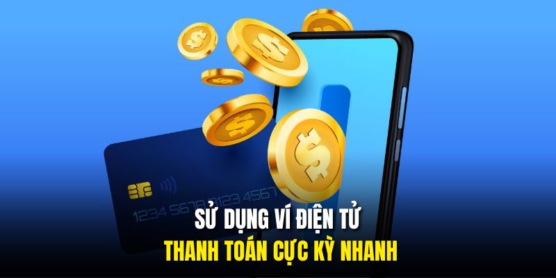 Sử dụng ví điện tử thanh toán cực kỳ nhanh
