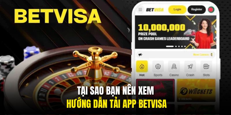 Tại sao bạn nên xem hướng dẫn tải app BETVISA